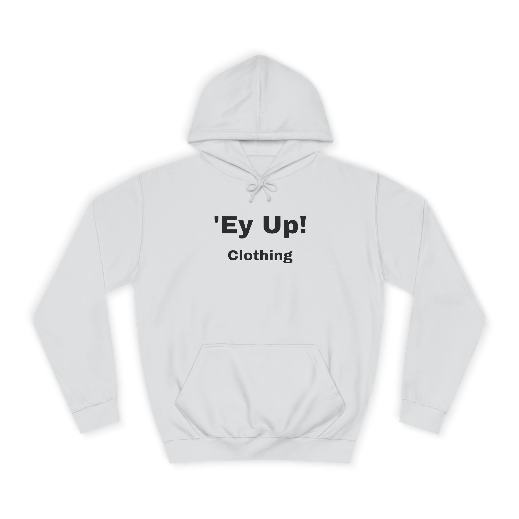 'Ey Up!' Unisex College Hoodie, Casual Pullover, College Style, Gift for Students, Cozy Sweatshirt, Everyday Wear