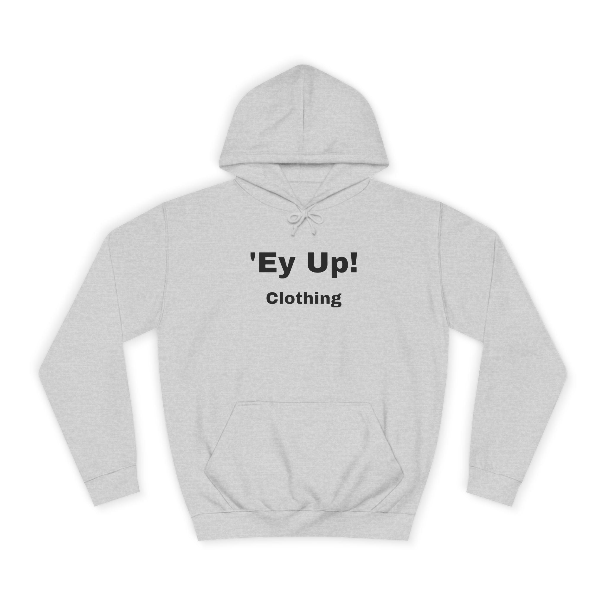 'Ey Up!' Unisex College Hoodie, Casual Pullover, College Style, Gift for Students, Cozy Sweatshirt, Everyday Wear
