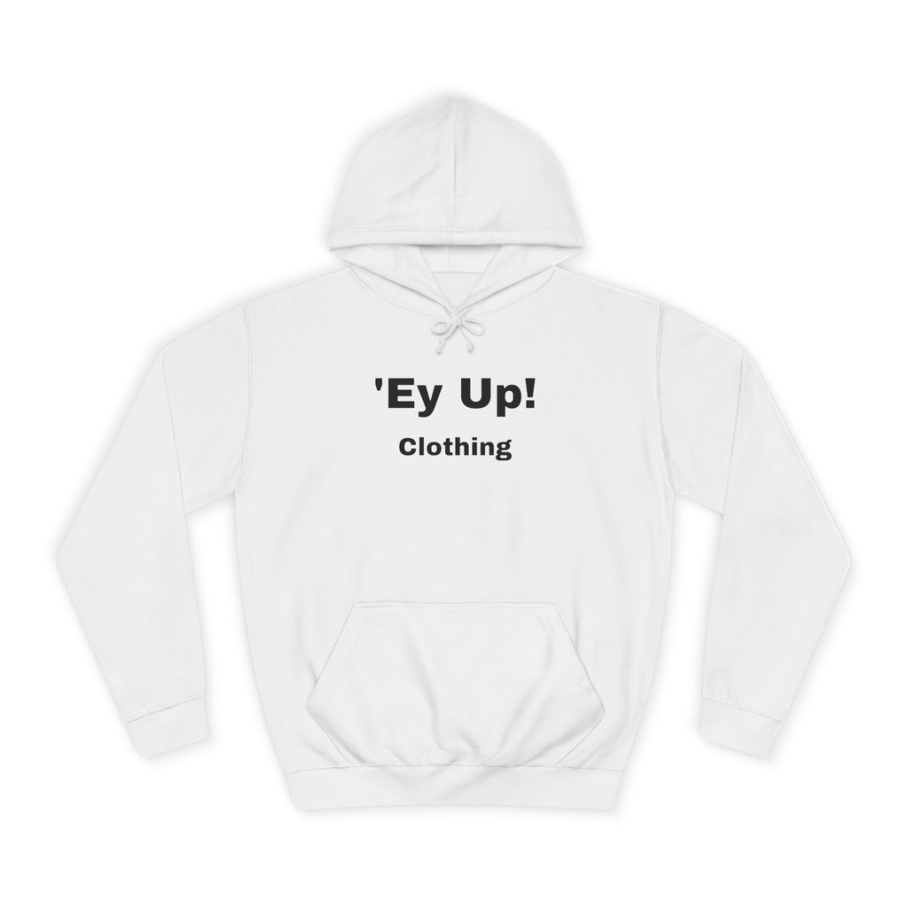 'Ey Up!' Unisex College Hoodie, Casual Pullover, College Style, Gift for Students, Cozy Sweatshirt, Everyday Wear