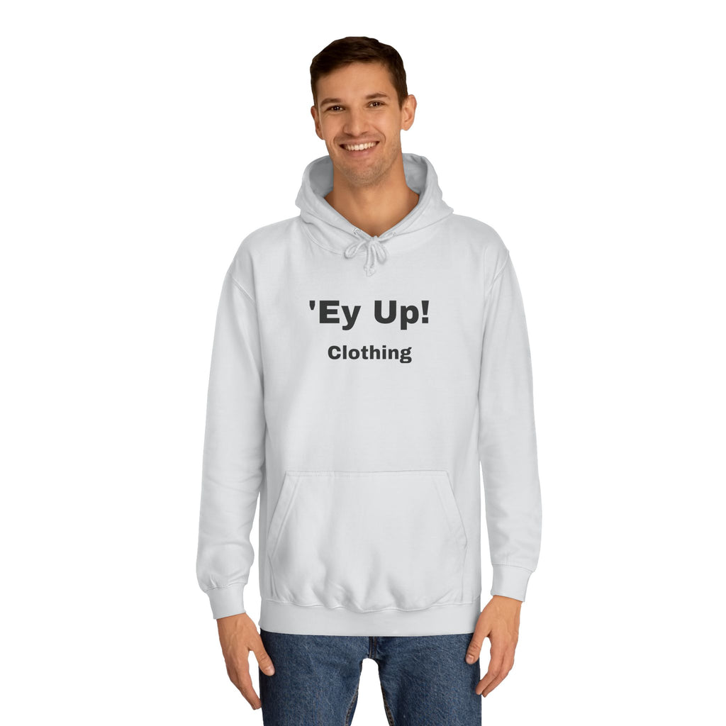 'Ey Up!' Unisex College Hoodie, Casual Pullover, College Style, Gift for Students, Cozy Sweatshirt, Everyday Wear