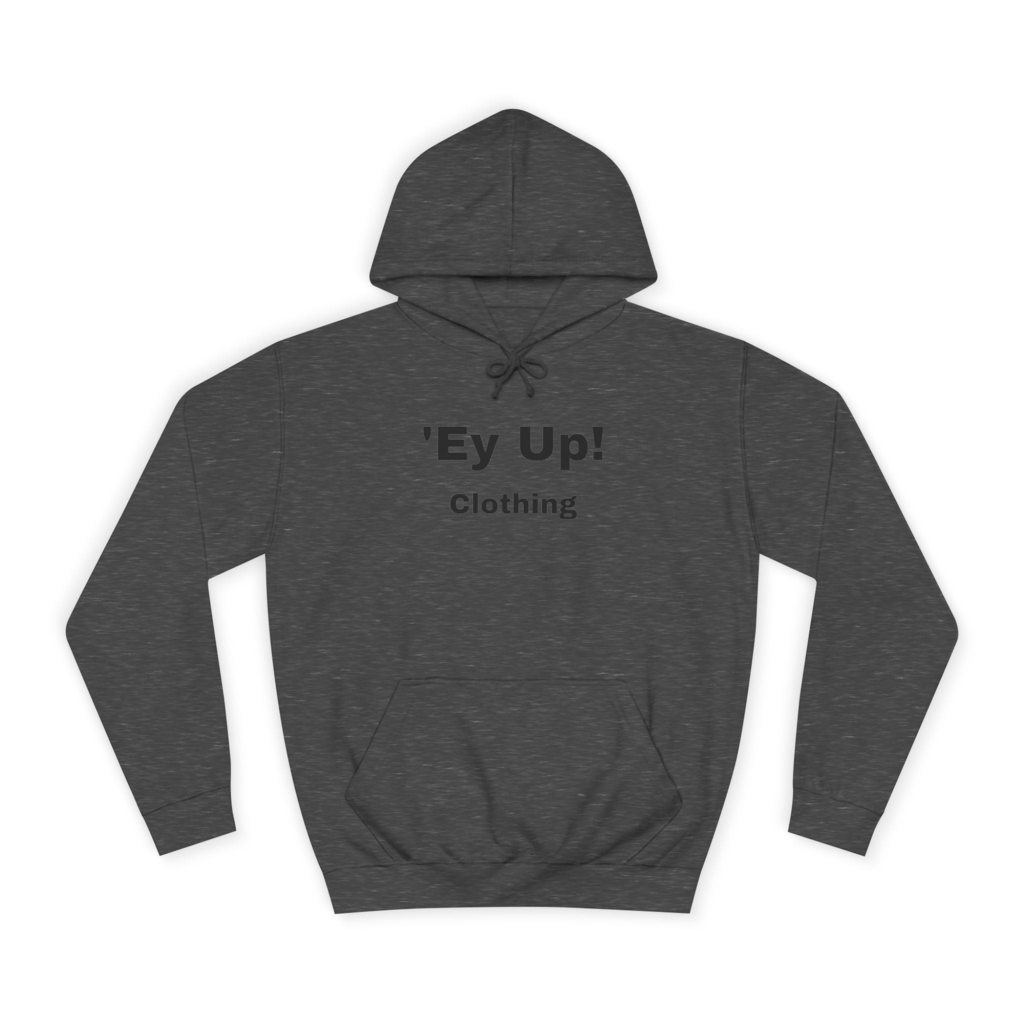 'Ey Up!' Unisex College Hoodie, Casual Pullover, College Style, Gift for Students, Cozy Sweatshirt, Everyday Wear