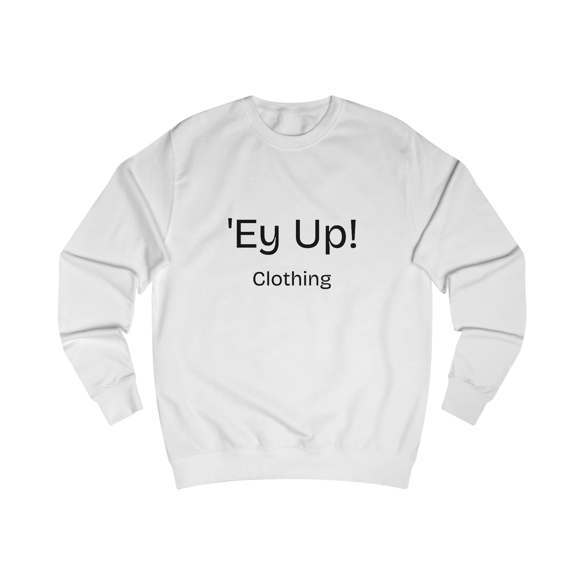 Unisex Casual Sweatshirt with 'Ey Up!' Design, Trendy Streetwear, Gift for Friends, Cozy Apparel, Perfect for Everyday Wear