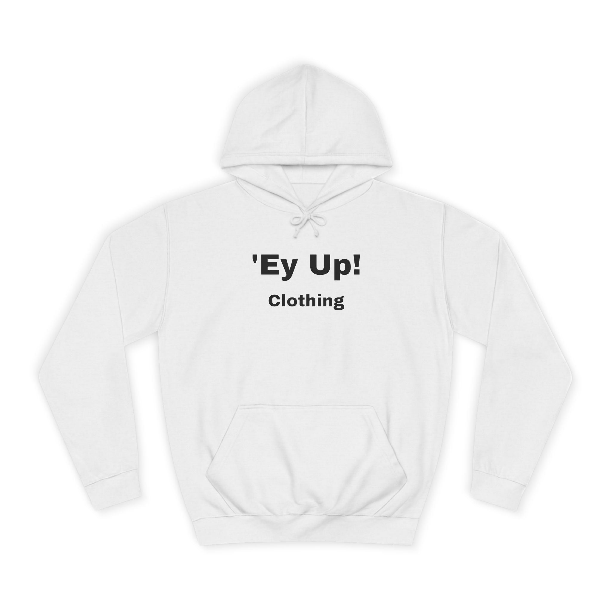 'Ey Up!' Unisex College Hoodie, Casual Pullover, College Style, Gift for Students, Cozy Sweatshirt, Everyday Wear
